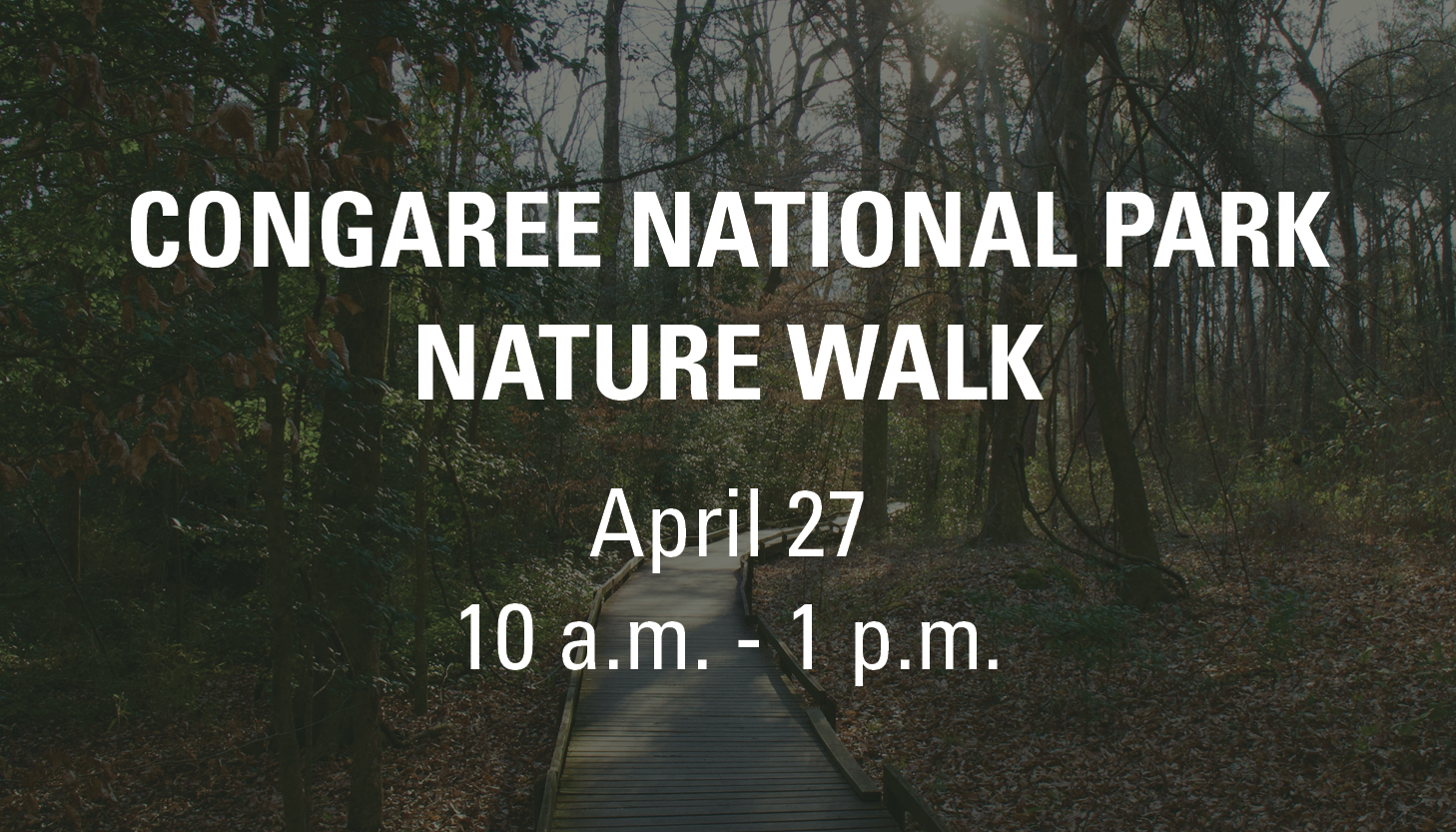 Congaree National Park Nature Walk: April 27, 10 a.m. - 1 p.m.