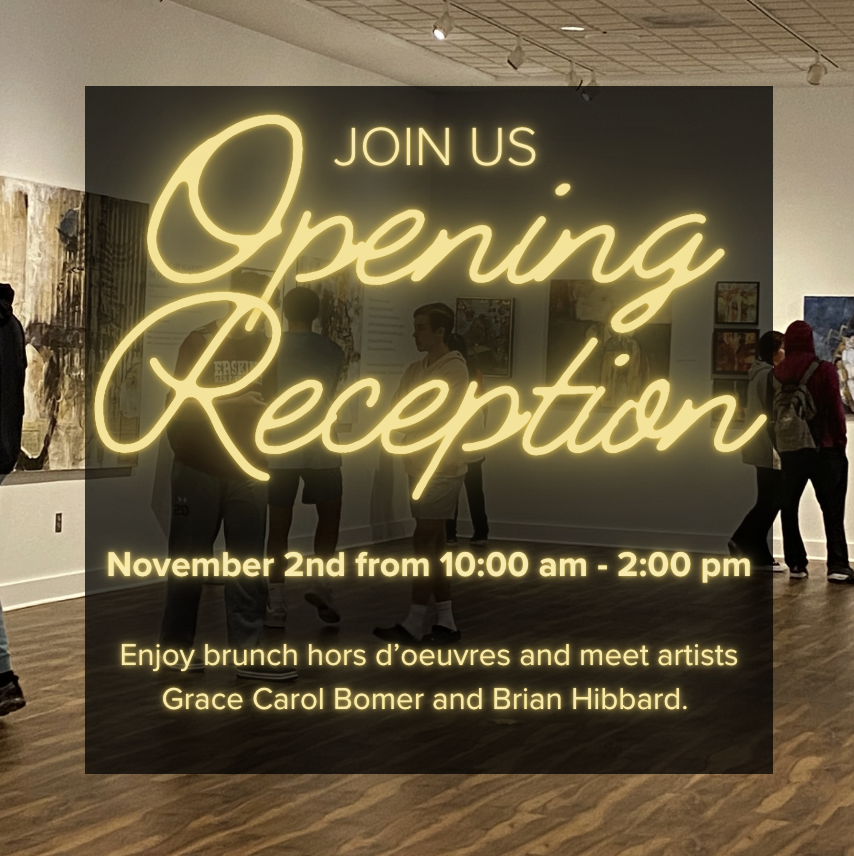 Join us for an opening reception November 2 from 10:00 a.m. - 2:00 p.m. Enjoy brunch hors d'oeuvres and meet artists Grace Carol Bomer and Brian Hibbard.