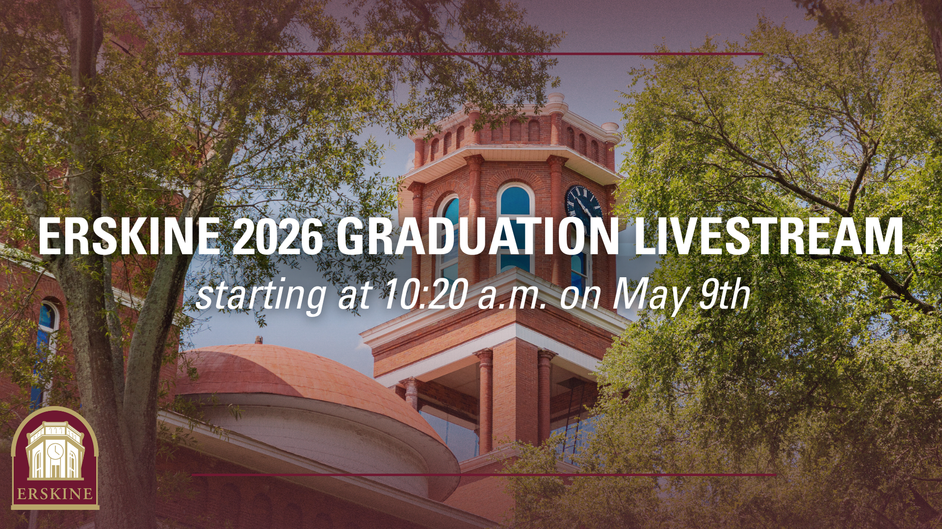 Erskine 2026 Graduation Livestream, starting at 10:20 a.m. on May 9th